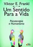 Um sentido para a vida - Psicoterapia e humanismo