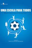 Uma Escola Para Todos. Reflexões e Práticas a Partir da Educação Física - Paco