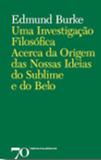 Uma investigaçao filosofica acerca da origem das nossas ideias do sublime e do belo - Ediçoes 70