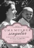 Uma mulher singular: a história desconhecida da mãe de Barack Obama - Record