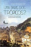 Uma paris dos tropicos: perspectivas da europeização do rj oitocentista - Alameda casa editorial