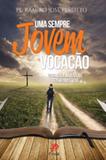 Uma sempre jovem vocacao - para que a juventude tenha mais vida - Palavra e prece