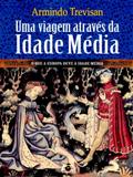 Uma Viagem Através da Idade Média - O Que A Europa Deve À Idade Média