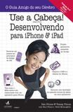 Use a cabeça! desenvolvendo para iphone e ipad - Alta books