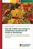 Uso do 1-MPC em manga e compostos bioativos em frutas e hort - Novas edicoes academicas