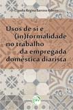 Usos de Si e (In)Formalidade no Trabalho da Empregada Doméstica Diarista - Crv