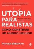 Utopia Para Realistas: Como Construir um Mundo Melhor - Sextante