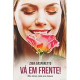 Va Em Frente! - Zibia Gasparetto - Vida e consciencia