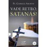 Vade retro, satanas! - padre gabriele amorth - Canção nova