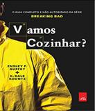 Vamos Cozinhar - O Guia Completo E Nao Autorizado Da Serie Breaking Bad - Leya brasil