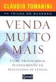 Venda muito mais - como transformar planejamento em resultados de vendas - Gente livraria e editora ltda