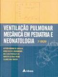 VENTILACAO PULMONAR MECANICA E PEDIATRICA E NEONATOLOGIA - 2ª EDICAO - Atheneu - rio de janeiro