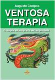 Ventosaterapia - O Resgate Da Antiga Arte Da Longevidade / Campos - Cabral