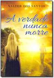Verdade Nunca Morre, a - Intelitera - Intelitera editora