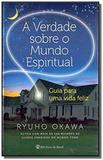 Verdade sobre o mundo espiritual, a - Irh press do brasil editora