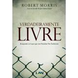 Verdadeiramente Livre - Robert Morris - Luz as nações
