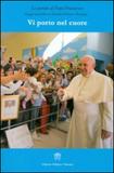 Vi porto nel cuore - viaggio apostolico in ecuador, bolivia e paraguay - Libreria editrice vaticana