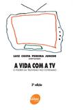 Vida com a tv, a - o poder da televisao no cotidiano - 3 - Senac - servico nacional de aprendizagem comercial