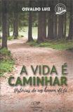Vida é caminhar, a - histórias de um homem de fe - Canção nova