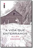 Vida que Enterramos, A - Intrinseca