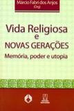 Vida religiosa e novas geracoes - memoria poder e... - Editora santuário