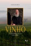 Vinho - um presente do ceu e da terra - Vozes
