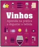 Vinhos - Aprenda na Prática a Degustar a Bebida - Publifolha editora