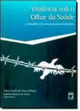Violência Sob o Olhar da Saúde: A Infrapolítica da Contemporainedade Brasil - Fiocruz