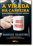 Virada na Carreira, A: Ganhe Dinheiro por Conta Própria - Faro editorial