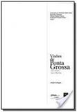 Visaes de ponta grossa: cidade e instituiaaes - Diversos