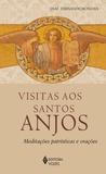 Visitas aos Santos Anjos - Meditações patrísticas e orações