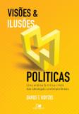 Visões e ilusões políticas: Uma análise e crítica cristã das ideologias contemporâneas - Vida nova