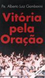 Vitória pela oração - Pe. Alberto Luiz Gambarini - Armazem