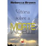 Vitória Sobre a Morte - Rebecca Brown - Valente