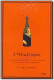 Viuva clicquot, a: a historia de um imperio deo ch - Rocco