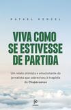 Viva como se estivesse de partida - Um relato otimista e emocionante do jornalista que sobreviveu à tragédia da Chapecoense