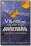 Viva na Quarta Dimensão em um Mundo de Terceira Dimensão - Vida