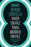 Viver em paz para morrer em paz - Mario Sergio Cortella - Planeta