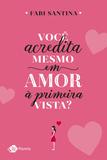 Você acredita mesmo em amor à primeira vista?