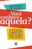 VOCÊ CONHECE AQUELA? - A PIADA, O RISO E O RACISMO À BRASILEIRA