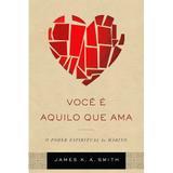 Você é Aquilo que Ama - James Edward Smith - Vida nova