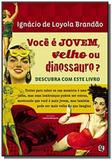 Voce e jovem, velho ou dinossauro descubra com es - Global