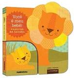 Voce E Meu Bebe! - Filhotes Da Savana - Serie: Voce E Meu Bebe! / Siminovich - Publifolhinha