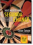 Voce merece uma segunda chance - como virar o jogo a seu favor no trabalho, em casa e na vida pessoal - Nova fronteira