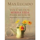 Você Mudou Minha Vida Para Melhor - Max Lucado - Thomas nelson brasil
