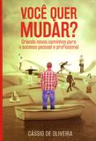 Você Quer Mudar Criando Novos Caminhos Para O Sucesso Pessoal e Profissional - Reino editorial