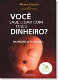 Você Sabe Lidar Com o Seu Dinheiro: Da Infância À Velhice - Primavera editorial