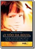 Voo da aguia: uma autobiografia, o - Wak