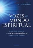 Vozes do Mundo Espiritual - A História Secreta Do Contato Com Espíritos Através Dos Tempos