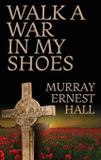 Walk a War in My Shoes - Murray hall